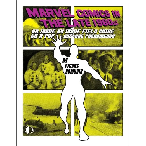 Marvel Comics in the Late 1960s: An Issue-By-Issue Field Guide to a Pop Culture Phenomenon