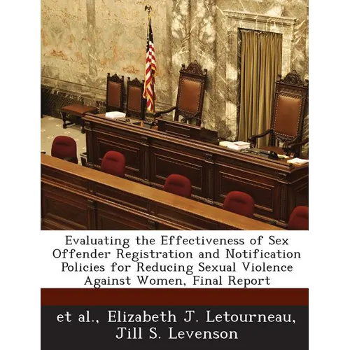 Evaluating the Effectiveness of Sex Offender Registration and Notification Policies for Reducing Sexual Violence Against Women, Final Report