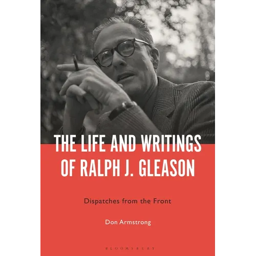 The Life and Writings of Ralph J. Gleason: Dispatches from the Front