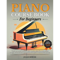 Piano Course Book for Beginners: Teach Yourself How to Read Music, Play Famous Piano Songs, Educational and Methodological Manual 140 Pieces