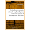 Orthophonie, méthode naturelle ou physiologique de lecture-écriture et d'orthographe