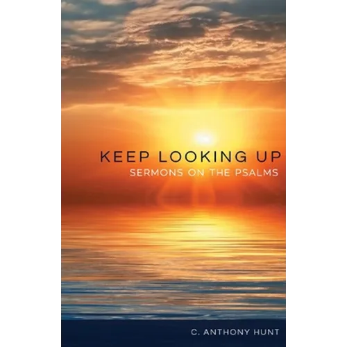 Keep Looking Up: Sermons on the Psalms