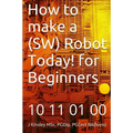 How to make a Robot Today! for Beginners