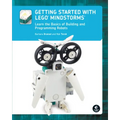 Getting Started with Lego(r) Mindstorms: Learn the Basics of Building and Programming Robots