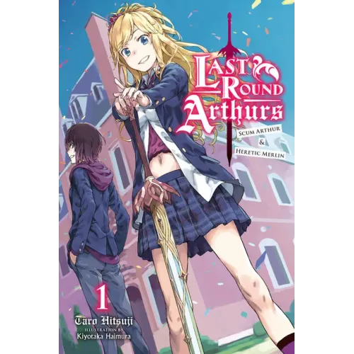 Last Round Arthurs, Vol. 1 (Light Novel): Scum Arthur & Heretic Merlin Volume 1