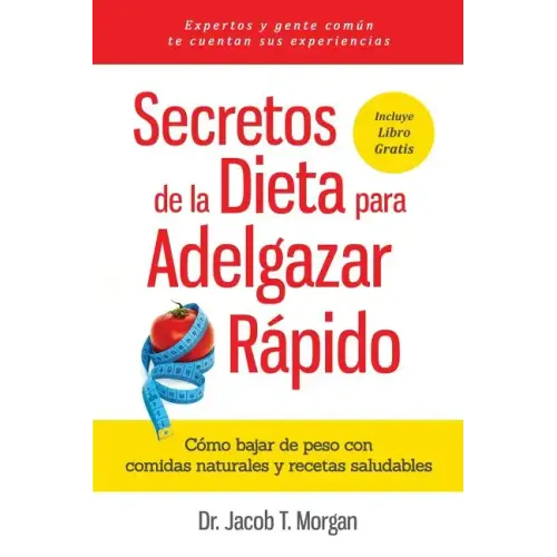 Secretos de la Dieta para Adelgazar Rápido: Cómo bajar de peso con comidas naturales y recetas saludables