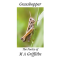 Grasshopper: The Poetry of M a Griffiths
