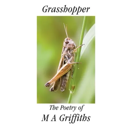 Grasshopper: The Poetry of M a Griffiths
