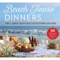 Beach House Dinners: Simple, Summer-Inspired Meals for Entertaining Year-Round