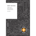 Money Code Space: Hidden Power in Bitcoin, Blockchain, and Decentralisation