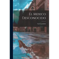 El Mexico Desconocido
