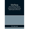 Oxford Rowing; A History Of Boat-Racing At Oxford From The Earliest Times, With A Record Of The Races Compiled Principally From Official Sources