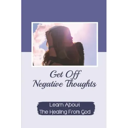 Get Off Negative Thoughts: Learn About The Healing From God: Traits Of Faith