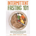 Intermittent Fasting 101: Heal Your Body Through Alternate-Day Fasting, Autophagy & Ketogenic Diet. Get the benefits of Healthy Weight Loss & Bu