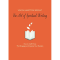 The Art of Spiritual Writing: How to Craft Prose That Engages and Inspires Your Readers