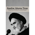 Kawthar Volume Three: An Anthology of the Speeches of Imam Khomeini (r) Including an Account of the Events of the Revolution 1962-1978