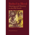 Bathed in Blood: Hunting and Mastery in the Old South