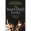 The hurt(ful) body: Performing and beholding pain, 1600-1800