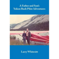 A Father and Son's Yukon Bush Pilot Adventures