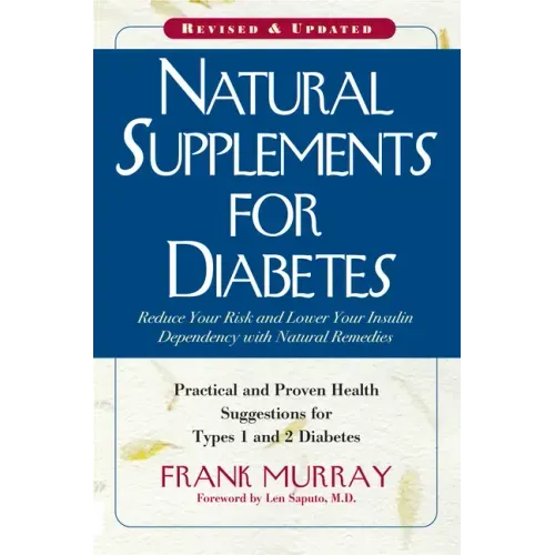 Natural Supplements for Diabetes: Practical and Proven Health Suggestions for Types 1 and 2 Diabetes