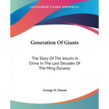 Generation Of Giants: The Story Of The Jesuits In China In The Last Decades Of The Ming Dynasty