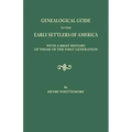 Genealogical Guide to the Early Settlers of America, with a Brief History of Those of the First Generation