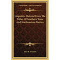 Linguistic Material from the Tribes of Southern Texas and Northeastern Mexico