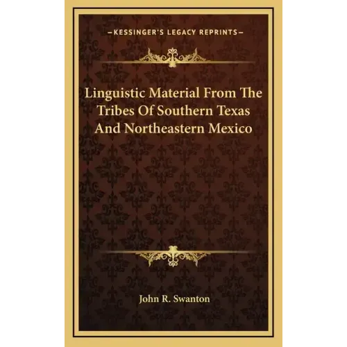 Linguistic Material from the Tribes of Southern Texas and Northeastern Mexico