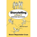 Storytelling Legacy: Everyone Has Stories--What Are Yours?