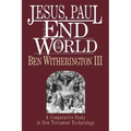 Jesus, Paul and the End of the World: A Comparative Study in New Testament Eschatology