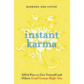 Instant Karma: 8,879 Ways to Give Yourself and Others Good Fortune Right Now