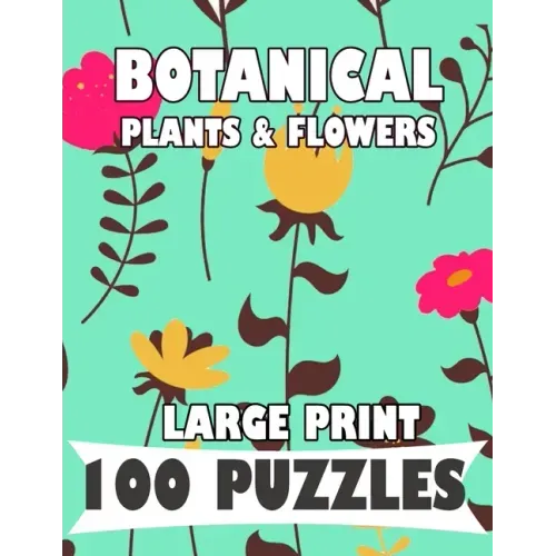 Botanical Plants & Flowers Large Print 100 Puzzles Word Search: English Version for teens and adults