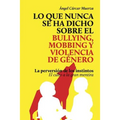 Lo que nunca se ha dicho sobre el Bullying, el Mobbing y la Violencia de Genero: La perversión de los instintos - El culto a la gran mentira