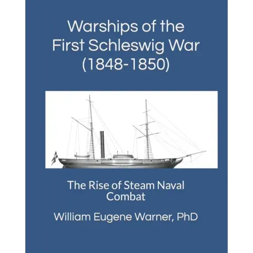 Warships of the First Schleswig War (1848-1850): The Rise of Steam Naval Combat