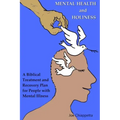 Mental Health and Holiness: A Biblical Treatment and Recovery Plan for People with Mental Illness