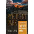 Pyrocene Park: A Journey Into the Fire History of Yosemite National Park