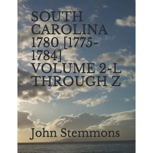 South Carolina 1780 [1775-1784] Volume 2-L Through Z