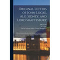 Original Letters of John Locke, Alg. Sidney, and Lord Shaftesbury: With an Analytical Sketch of the Writings and Opinions of Locke and Other Metaphysi