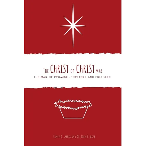 The Christ of Christmas: The Man of Promise - Foretold and Fulfilled