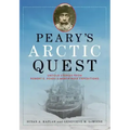 Peary's Arctic Quest: Untold Stories from Robert E. Peary's North Pole Expeditions