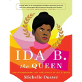 Ida B. the Queen: The Extraordinary Life and Legacy of Ida B. Wells