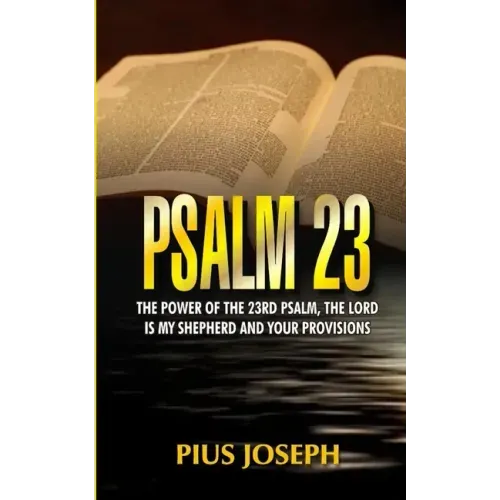 Psalm 23: The Power of the 23rd Psalm, the Lord is my Shepherd and Your Provisions