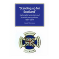 Standing Up for Scotland: Nationalist Unionism and Scottish Party Politics, 1884-2014