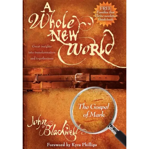 A Whole New World: The Gospel of Mark: The Gospel of Mark