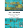 Logics of Genocide: The Structures of Violence and the Contemporary World