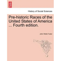 Pre-Historic Races of the United States of America ... Fourth Edition.