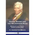 Daniel Boone and the Wilderness Road: Biography of a Great American Explorer