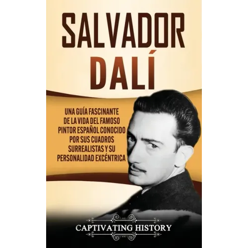 Salvador Dalí: Una Guía Fascinante de la Vida del Famoso Pintor Español conocido por sus Cuadros Surrealistas y su Personalidad Excéntrica