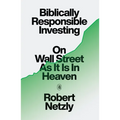 Biblically Responsible Investing: On Wall Street as It Is in Heaven