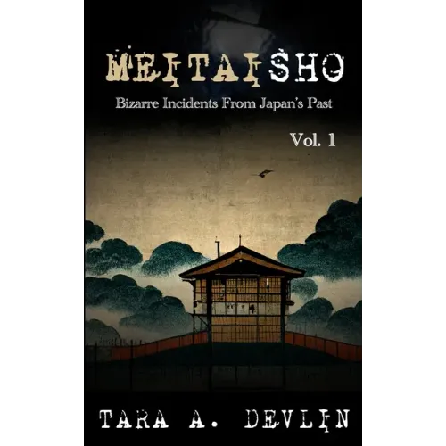 Meitaisho: Bizarre Incidents From Japan's Past: Volume One